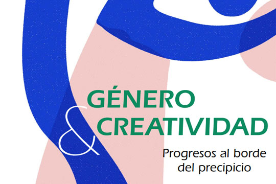 G�nero & Creatividad: progresos al borde del precipicio