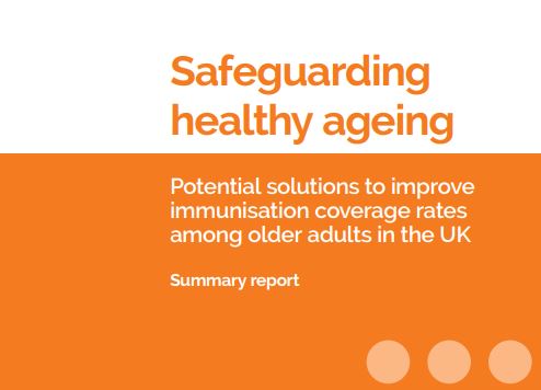 Safeguarding healthy ageing. Potential solutions to improve immunisation coverage rates among older adults in the UK