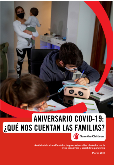 Aniversario Covid-19: &iquest;Qu&eacute; nos cuentan las familias? An&aacute;lisis de la situaci&oacute;n de los hogares vulnerables afectados por la crisis econ&oacute;mica y social de la pandemia (Save the Children Espa&ntilde;a, 2021)