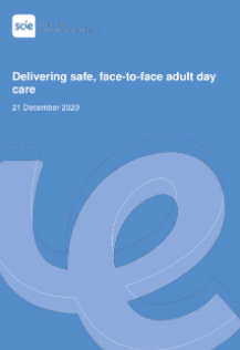Delivering safe, face-to-face adult day care (Social Care Institute for Excellence, 2021)