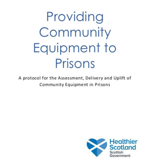 Providing Community Equipment to Prisons. A protocol for the Assessment, Delivery and Uplift of Community Equipment in Prisons (Scottish Government, 2021)