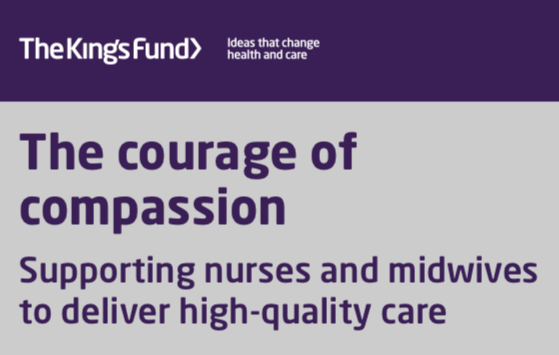 The courage of compassion. Supporting nurses and midwives to deliver high-quality care (The King's Fund, 2020)
