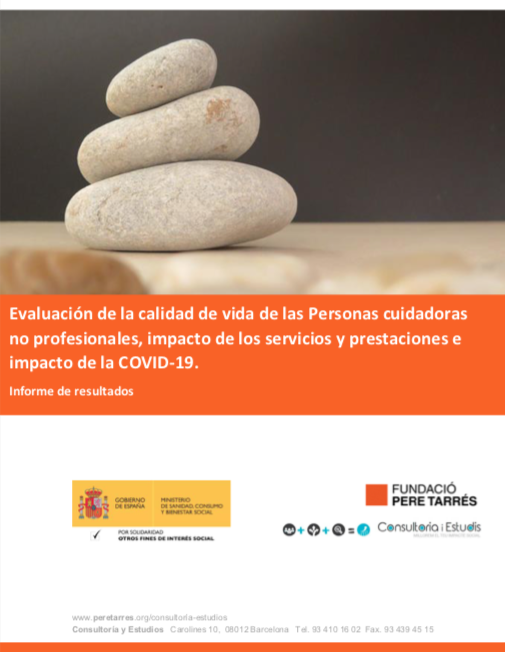 Evaluación de la calidad de vida de las Personas cuidadoras no profesionales, impacto de los servicios y prestaciones e impacto de la COVID-19. Informe de resultados (Fundación Pere Tarrés, 2021)