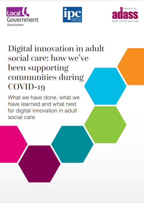 Digital innovation in adult social care: how we've been supporting communities during COVID-19 (Local Government Association, 2021)