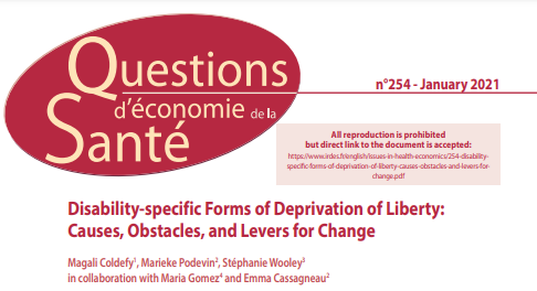 Disability-specific Forms of Deprivation of Liberty: Causes, Obstacles, and Levers for Change. Questions d'économie de la santé (Issues in Health Economics) n° 254 - January 2021.