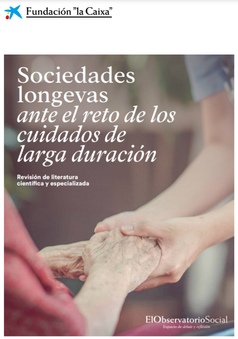 Sociedades longevas ante el reto de los cuidados de larga duración. Revisión de literatura científica y especializada (Observatorio Social La Caixa, 2021)