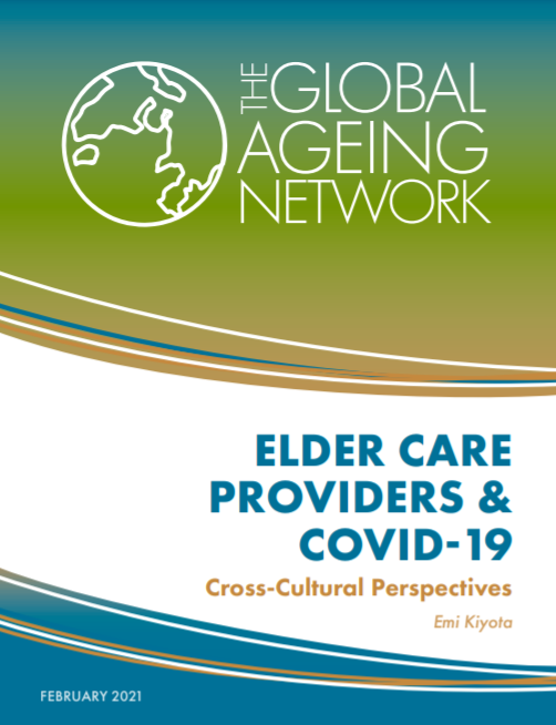 Elder care providers & Covid-19. Cross-cultural perspectives. The Global Ageing Network, 2021