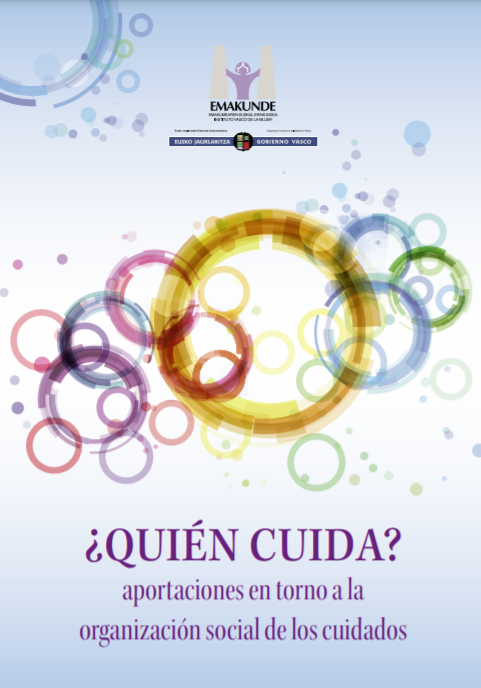 &iquest;Qui&eacute;n cuida? Aportaciones en torno a la organizaci&oacute;n social de los cuidados. // Nork zaintzen du? Zainketen gizarte antolaketari buruzko ekarpenak (Emakunde, 2021)