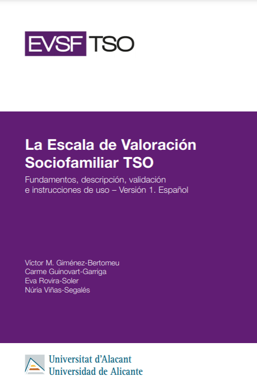 La Escala de Valoraci&oacute;n Sociofamiliar TSO. Fundamentos, descripci&oacute;n, validaci&oacute;n e instrucciones de uso - Versi&oacute;n 1. Espa&ntilde;ol. Alicante, Universidad de Alicante, 2020
