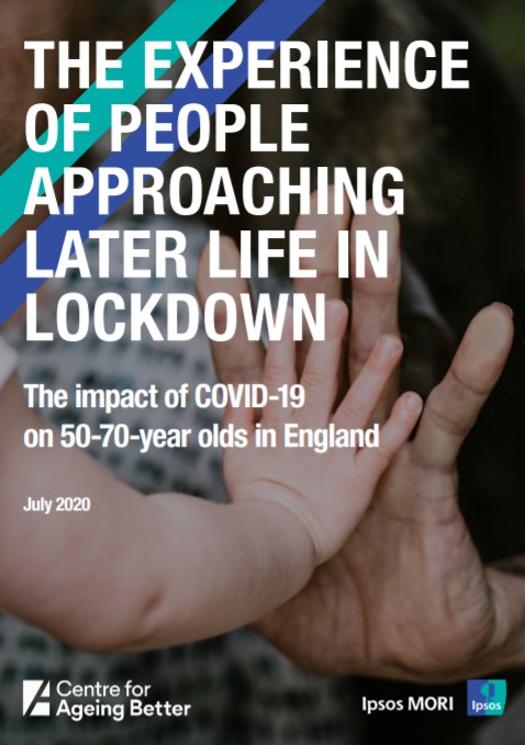 The experience of people approaching later life in lockdown: The impact of COVID-19 on 50-70-year olds in England (Centre for Better Aging, 2020)