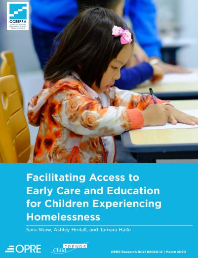 Facilitating access to early care and education for children experiencing homelessness. (Office of Planning, Research and Evaluation, Administration for Children and Families, 2020)