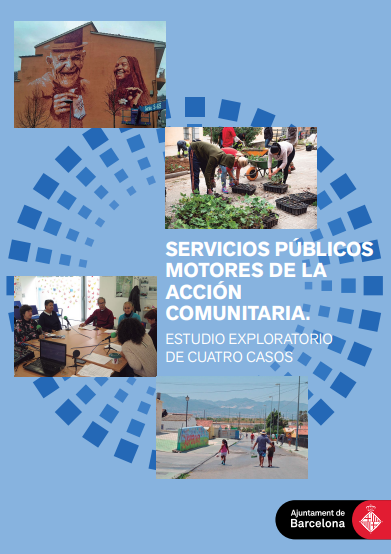 Servicios públicos motores de la acción comunitaria. Estudio exploratorio de cuatro casos (Ayuntamiento de Barcelona, 2019)