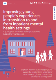 Ondorengo dokumentuaren azalaren erreprodukzio partziala: 'Improving young people's experiences in transition to and from inpatient mental health settings. A quick guide for mental health practitioners supporting young people' (NICE & SCIE, 2022)