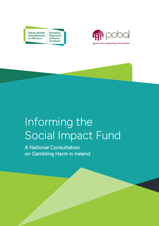 Reproducción total de la portada del documento 'Informing the social impact fund a national consultation on gambling harm in Ireland.'