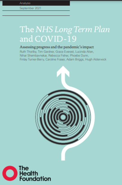The NHS Long Term Plan and COVID-19. Assessing progress and the pandemic's impact (The Health Foundation, 2021)