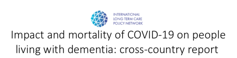 Impact and mortality of COVID-19 on people living with dementia: cross-country report (International LongTerm Care Policy Network, CEPEC-LSE, 2020)