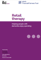 Reproducción parcial de la portada del documento 'Retail therapy - Dementia and spending. Helping people with dementia enjoy spending' (International Longevity Center, 2022)