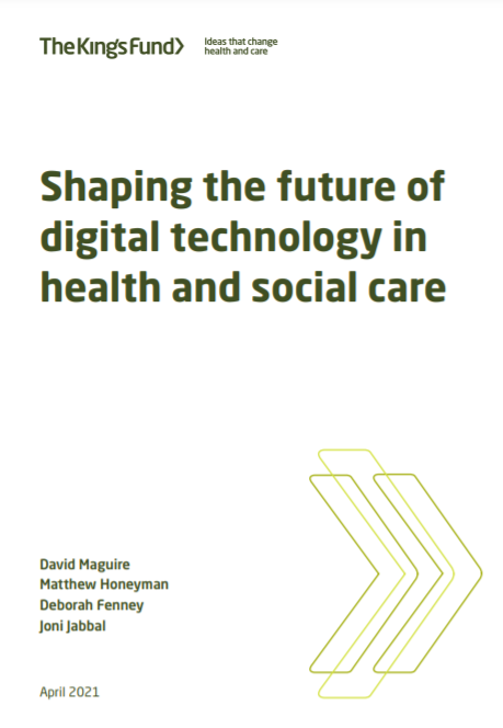Shaping the future of digital technology in health and social care (The King's Fund, 2021)