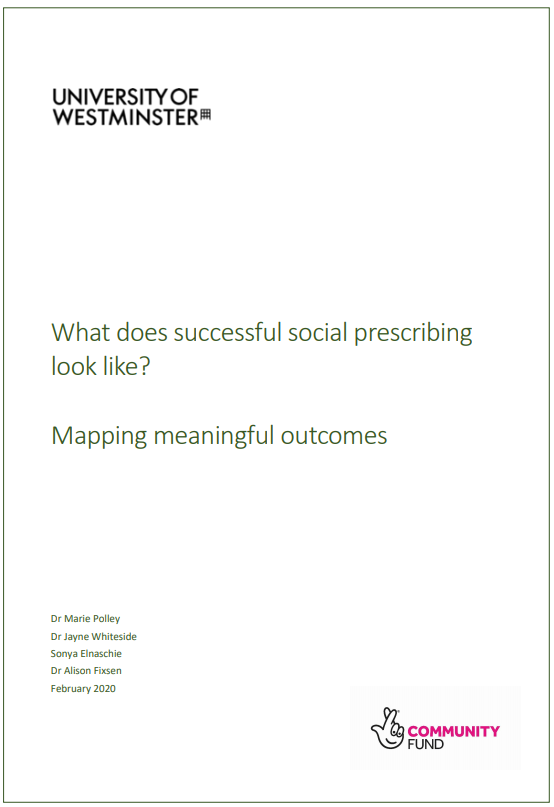 What does successful social prescribing look like? Mapping meaningful outcomes (Polley M, Whitehouse J, Elnaschie S and Fixsen A. (University of Westminster, 2019)