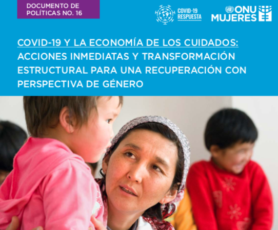 COVID-19 y la economía de los cuidados: acciones inmediatas y transformación estructural para una recuperación con perspectiva de género (ONU, 2020)