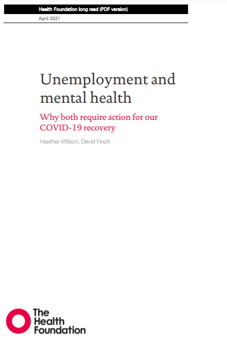 Unemployment and mental health. Why both require action for our COVID-19 recovery (The Health Foundation, 2021)