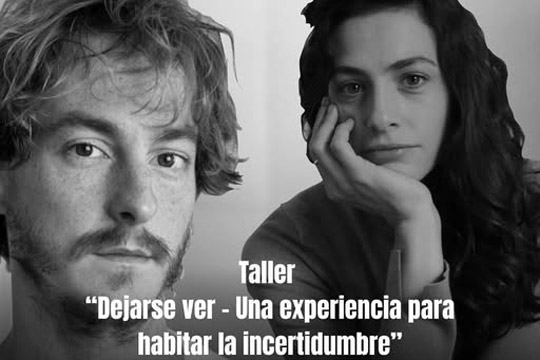 "Dejarse ver - Una experiencia para habitar la incertidumbre", taller impartido por Esteban Kukuriczka y Sol Kohanoff