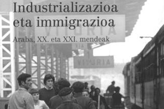 "Industrializazioa eta immigrazioa: Araba, XX. eta XXI. mendeak" "Industrializazioa eta immigrazioa: Araba, XX. eta XXI. mendeak"