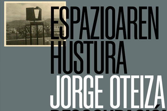 "JORGE OTEIZA. Desocupación Espacial"
