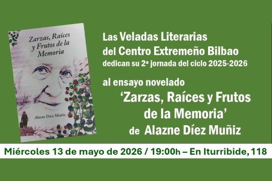Zarzas, raíces y frutos de la memoria' en las Veladas Literarias del Centro Extremeño Bilbao' - Kulturklik