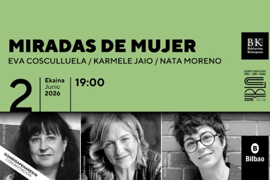 Feria del Libro de Bilbao 2026: 'MIRADAS DE MUJER: Eva Cosculluela, Karmele Jaio, Nata Moreno' - Kulturklik