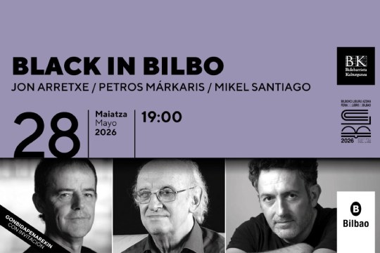 Bilboko Liburu Azoka 2026: "Black In Bilbo: Jon Arretxe, Petros Márkaris, Mikel Santiago" Bilboko Liburu Azoka 2026: "Black In Bilbo: Jon Arretxe, Petros Márkaris, Mikel Santiago"