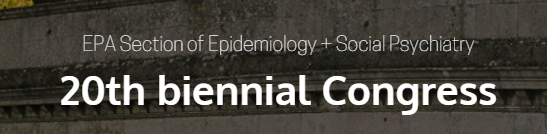 20th biennal Congress. EPA Section of Epidemiology + Social Psychiatry 