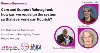 Care and Support Reimagined: how can we redesign the system so that everyone can flourish?