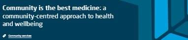 Community is the best medicine: a community-centred approach to health and wellbeing (The King's Fund)