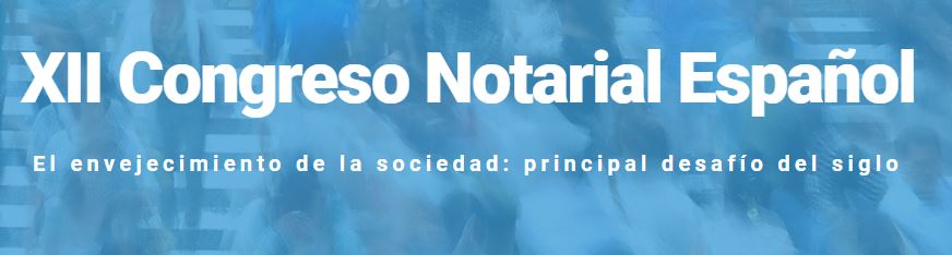 XII Congreso Notarial Español El envejecimiento de la sociedad: principal desafío del siglo
