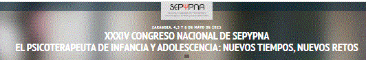 XXXIV Congreso Nacional SEPYPNA 'El psicoterapeuta de infancia y adolescencia: Nuevos tiempos, nuevos retos'