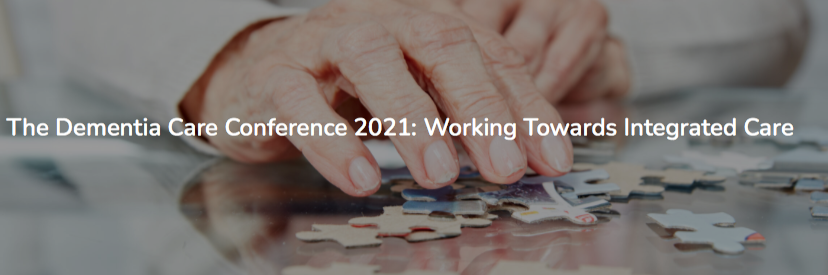 The Dementia Care Conference 2021: Working Towards Integrated Care
