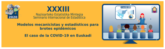 XXXIII Seminario Internacional de Estadistica: Modelos mecanicistas y estadísticos para brotes epidémicos: El caso de la COVID-19 en Euskadi