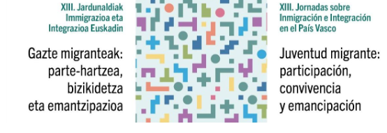 XIII Jornadas sobre Inmigraci&oacute;n e Integraci&oacute;n en el Pa&iacute;s Vasco "Juventud migrante: participaci&oacute;n, convivencia y emancipaci&oacute;n" (Ikuspegi - Observatorio Vasco de Inmigraci&oacute;n)