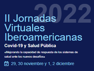 II Jornadas Iberoamericanas COVID-19 y Salud Pública. Mejorando la capacidad de respuesta de los sistemas de salud ante los nuevos desafíos.
