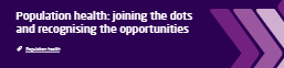 Population health: joining the dots and recognising the opportunities (The King's Foundation)