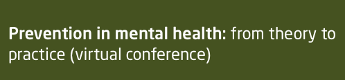 Prevention in mental health: from theory to practice (virtual conference)