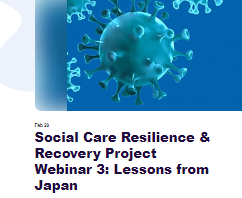 Social Care Resilience & Recovery Project Webinar 3: Lessons from Japan. What can the English social care sector learn from Japan to recover from the COVID pandemic and become more resilient?
