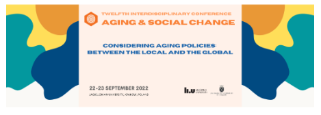 XII Interdisciplinary Conference: Aging & Social Change. Considering aging policies: Between the local and the global