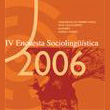 IV Encuesta Sociolingüística. 2006: Comunidad Autónoma Vasca, País Vasco Norte, Navarra, Euskal Herria