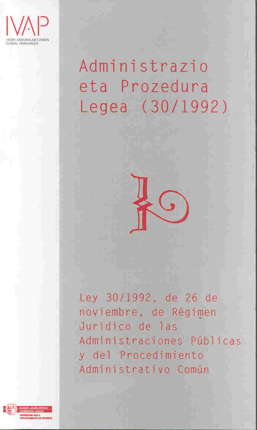 Administrazio eta Prozedura Legea (30/1992) / Ley 30/1992, de 26 de noviembre, de R�gimen Jur�dico de las Administraciones P�blicas y del Procedimiento Administrativo com�n