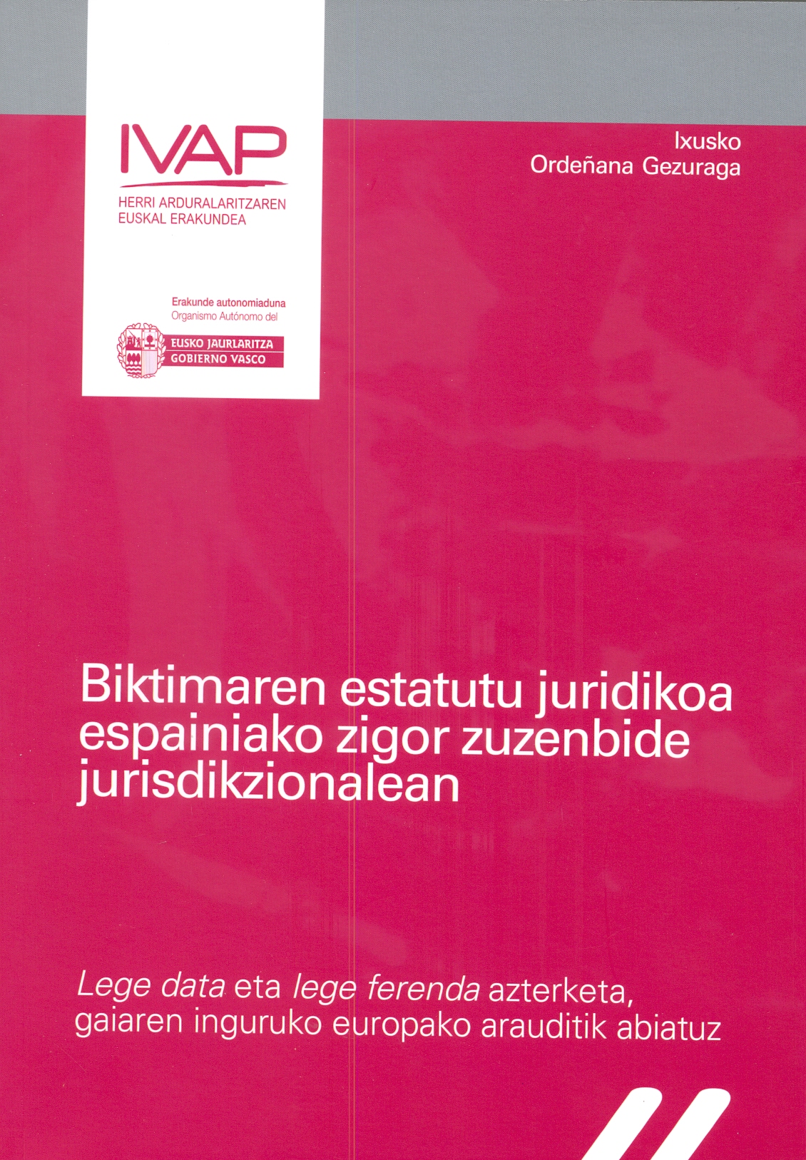 Biktimaren Estatutu juridikoa Espainiako zigor zuzenbide jurisdikzionalean: Lege Data eta Lege Ferenda azterketa, gaiaren inguruko Europako arauditik abiatuz.