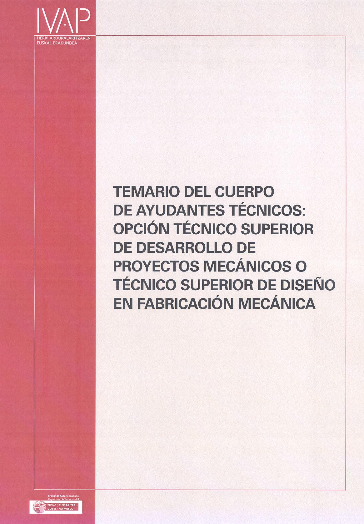 Temario del Cuerpo de Ayundantes Técnicos: Opción Técnico Superior de desarrollo de proyectos mecánicos o Técnico Superior de diseño de fabricación mecánica