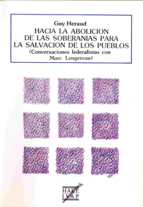 Hacia la abolici�n de las soberan�as para la salvaci�n de los pueblos. (Conversaciones federalistas con Marc Lengereau)