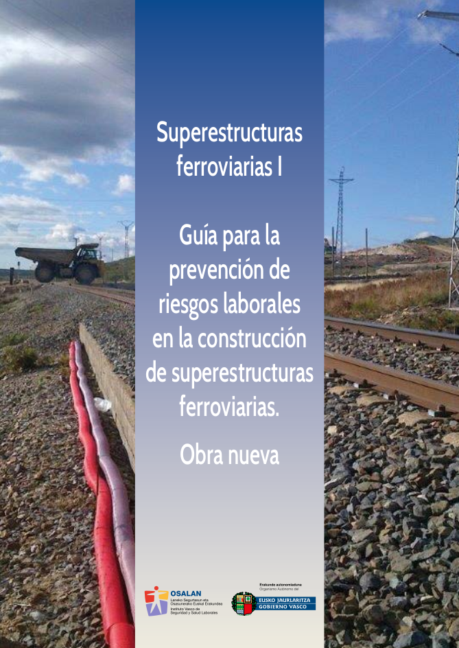 Superestructuras ferroviarias I. Gu&iacute;a para la prevenci&oacute;n de riesgos laborales en la construcci&oacute;n de superestructuras ferroviarias. Obra nueva